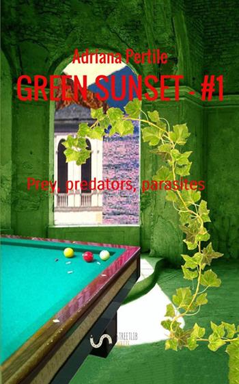 Prey, predators, parasites. Green sunset. Vol. 1 - Adriana Pertile - Libro StreetLib 2018 | Libraccio.it