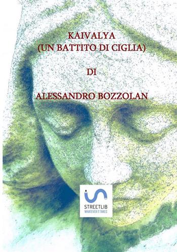 Kaivalya. (Un battito di ciglia)  - Libro StreetLib 2018 | Libraccio.it