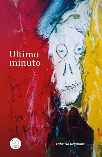 Ultimo minuto - Fabrizio Brignone - Libro StreetLib 2018 | Libraccio.it