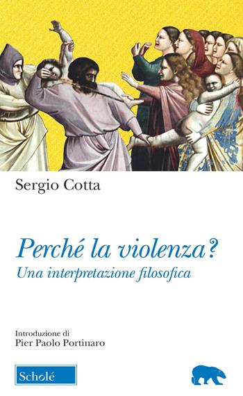 Perché la violenza? Una interpretazione filosofica - Sergio Cotta - Libro Morcelliana 2018, Orso blu | Libraccio.it