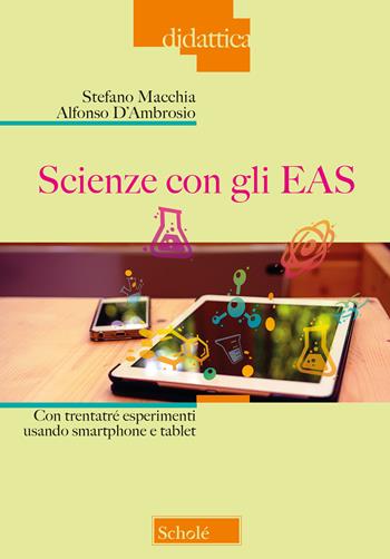 Scienze con gli EAS. Con trentatré esperimenti usando smartphone e tablet - Stefano Macchia, Alfonso D'Ambrosio - Libro Morcelliana 2018, Didattica | Libraccio.it