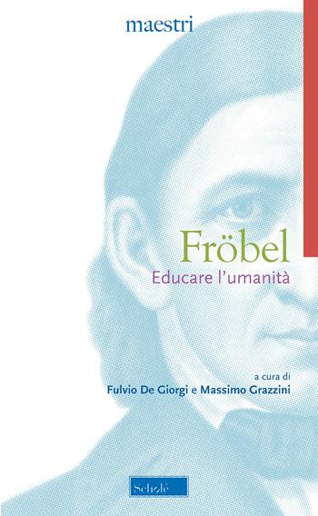 Educare l'umanità - Friedrich Fröbel - Libro Scholé 2018, Maestri | Libraccio.it