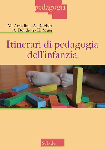 Itinerari di pedagogia dell'infanzia - Monica Amadini, Andrea Bobbio, Anna Bondioli - Libro Scholé 2018, Pedagogia | Libraccio.it