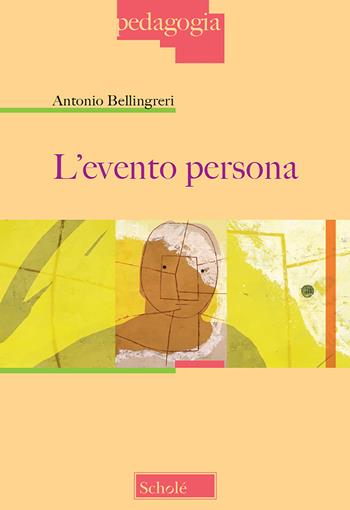 L'evento persona - Antonio Bellingreri - Libro Scholé 2018, Pedagogia | Libraccio.it