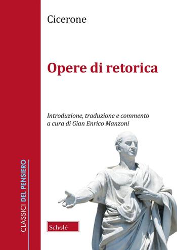 Opere retoriche. Testo latino a fronte - Marco Tullio Cicerone - Libro Scholé 2019, Classici del pensiero | Libraccio.it