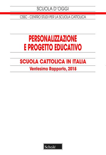 Personalizzazione e progetto educativo. Scuola cattolica in Italia. 20° rapporto  - Libro Scholé 2018, Scuola d'oggi | Libraccio.it