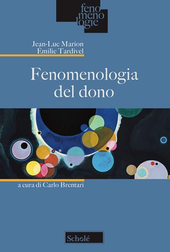 Fenomenologia del dono - Jean-Luc Marion, Emilie Tardivel - Libro Scholé 2018, Fenomenologie | Libraccio.it