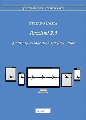 Razzismi 2.0. Analisi socio-educativa dell'odio online - Stefano Pasta - Libro Morcelliana 2018, Quaderni per l'università | Libraccio.it