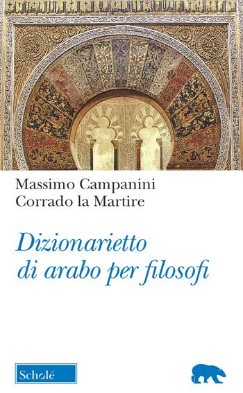 Dizionarietto di arabo per filosofi - Massimo Campanini, Corrado La Martire - Libro Morcelliana 2019, Orso blu | Libraccio.it