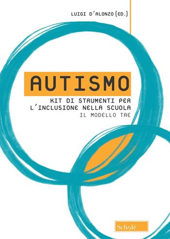 Autismo. Kit di strumenti per l'inclusione nella scuola. Il modello TAE  - Libro Scholé 2019, Didattica | Libraccio.it