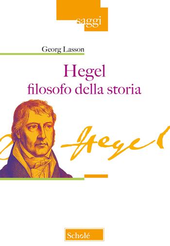 Hegel filosofo della storia - Georg Lasson - Libro Scholé 2018, Saggi | Libraccio.it