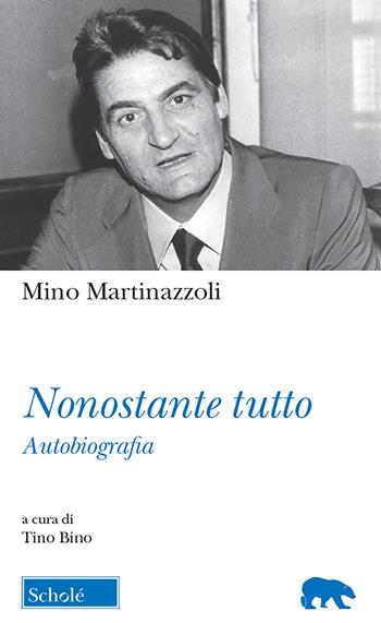 Nonostante tutto - Mino Martinazzoli - Libro Morcelliana 2018, Orso blu | Libraccio.it