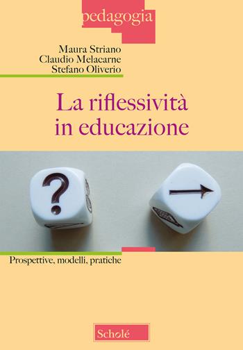 La riflessività in educazione. Prospettive, modelli, pratiche - Maura Striano, Claudio Malacarne, Stefano Oliverio - Libro Scholé 2018, Pedagogia | Libraccio.it