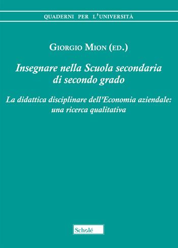 Insegnare nella scuola secondaria di secondo grado. La didattica disciplinare dell'economia aziendale: una ricerca qualitativa  - Libro Morcelliana 2018, Quaderni per l'università | Libraccio.it