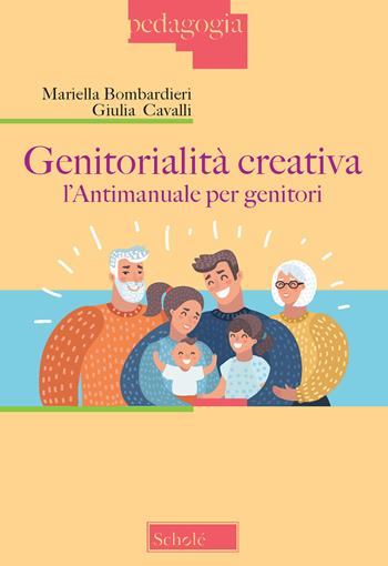 Genitorialità creativa. L'antimanuale per genitori - Mariella Bombardieri, Giulia Cavalli - Libro Scholé 2019, Pedagogia | Libraccio.it