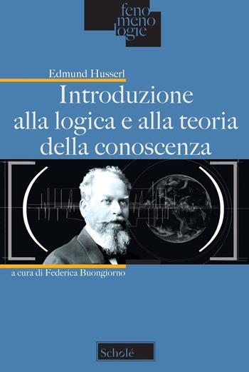 Introduzione alla logica e alla teoria della conoscenza - Edmund Husserl - Libro Morcelliana 2019, Fenomenologie | Libraccio.it