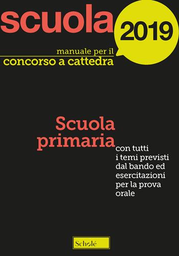 Manuale per il concorso a cattedra 2019. Scuola primaria. Con tutti i temi previsti dal bando ed esercitazioni per la prova orale - Paola Amarelli, Mario Falanga, Michele Falco - Libro Scholé 2018, Concorsi | Libraccio.it