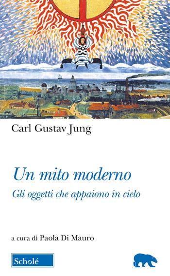 Un mito moderno. Gli oggetti che appaiono in cielo. Testo tedesco a fronte - Carl Gustav Jung - Libro Scholé 2019, Orso blu | Libraccio.it