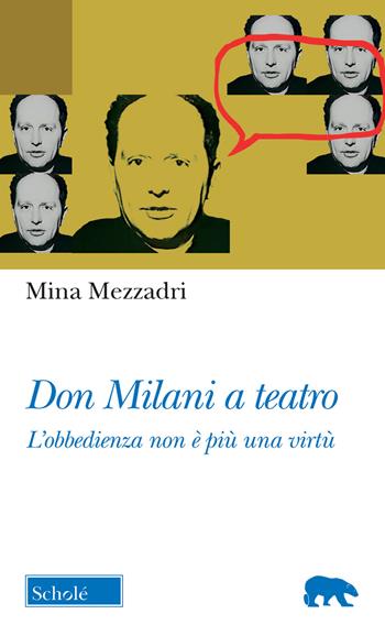 Don Milani a teatro. «L'obbedienza non è più una virtù» - Mina Mezzadri - Libro Scholé 2019, Orso blu | Libraccio.it
