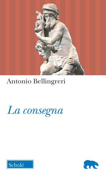 La consegna - Antonio Bellingreri - Libro Morcelliana 2019, Orso blu | Libraccio.it