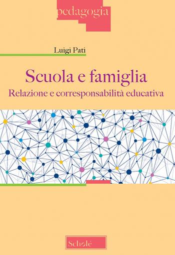 Scuola e famiglia. Relazione e corresponsabilità educativa - Luigi Pati - Libro Scholé 2019, Pedagogia | Libraccio.it