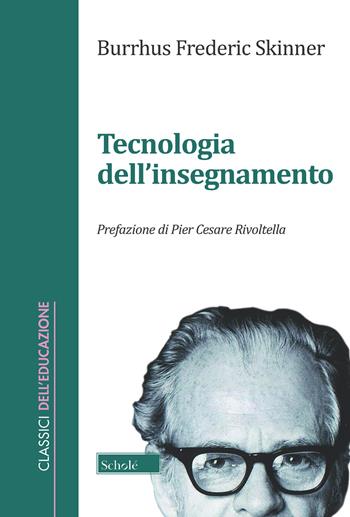 La tecnologia dell'insegnamento - Burrhus F. Skinner - Libro Scholé 2019, Classici dell'educazione | Libraccio.it