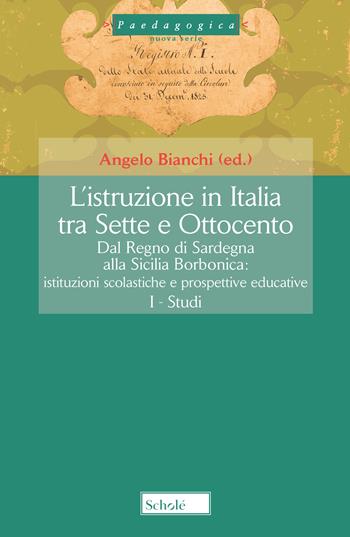 L'istruzione in Italia tra Sette e Ottocento. Dal Regno di Sardegna alla Sicilia borbonica. Istituzioni scolastiche e prospettive educative. Vol. 3  - Libro Scholé 2019, Pedagogia. Nuova serie | Libraccio.it
