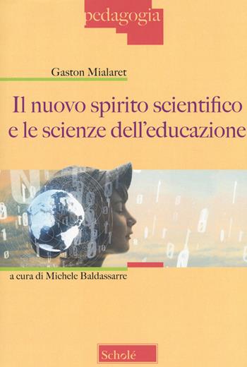 Il nuovo spirito scientifico e le scienze dell'educazione - Gaston Mialaret - Libro Scholé 2020, Pedagogia | Libraccio.it