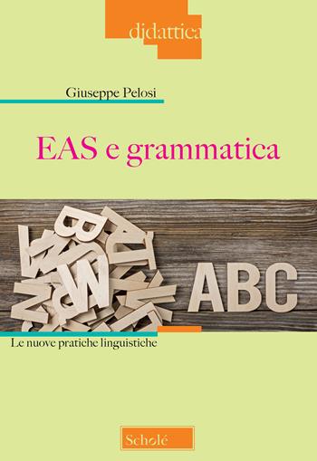 EAS e grammatica. Le nuove pratiche linguistiche - Giuseppe Pelosi - Libro Scholé 2019, Didattica | Libraccio.it