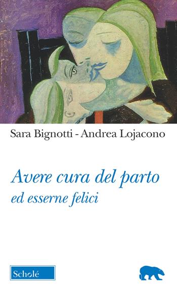 Avere cura del parto ed esserne felici - Sara Bignotti, Andrea Lojacono - Libro Morcelliana 2020, Orso blu | Libraccio.it