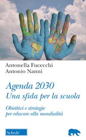 Agenda 2030. Una sfida per la scuola. Obiettivi e strategie per educare alla mondialità