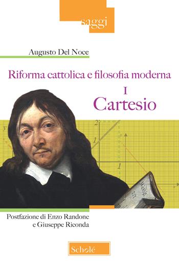 Riforma cattolica e filosofia moderna. Vol. 1: Cartesio - Augusto Del Noce - Libro Scholé 2019, Saggi | Libraccio.it