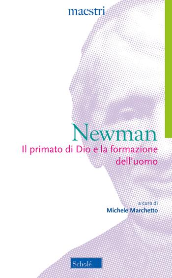 Il primato di Dio e la formazione dell'uomo - John Henry Newman - Libro Scholé 2019, Maestri | Libraccio.it