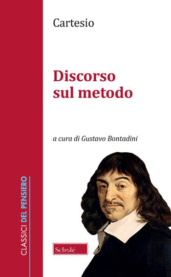 Discorso sul metodo - Renato Cartesio - Libro Scholé 2019, Classici del pensiero | Libraccio.it