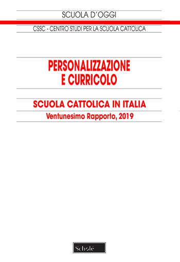 Personalizzazione e curricolo. Scuola cattolica in Italia. Ventunesimo rapporto. 2019  - Libro Scholé 2019, Scuola d'oggi | Libraccio.it