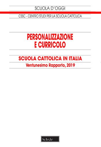 Personalizzazione e curricolo. Scuola cattolica in Italia. 21° rapporto  - Libro Scholé 2019, Scuola d'oggi | Libraccio.it
