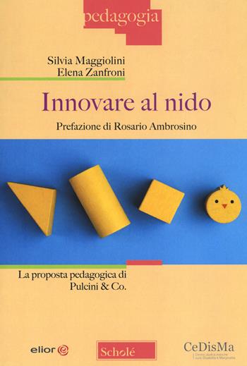 Innovare al nido. La proposta pedagogica di Pulcini & Co. - Silvia Maggiolini, Elena Zanfroni - Libro Scholé 2019, Pedagogia | Libraccio.it