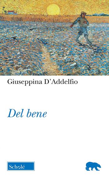 Del bene - Giuseppina D'Addelfio - Libro Scholé 2021, Orso blu | Libraccio.it