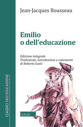 Emilio o dell'educazione. Ediz. integrale - Jean-Jacques Rousseau - Libro Scholé 2019, Classici dell'educazione | Libraccio.it