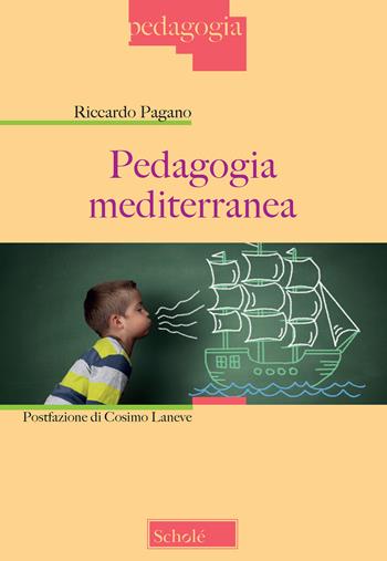 Pedagogia mediterranea - Riccardo Pagano - Libro Scholé 2019, Pedagogia | Libraccio.it
