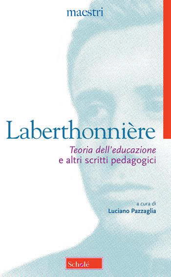 «Teoria dell'educazione» e altri scritti pedagogici - Lucien Laberthonnière - Libro Scholé 2019, Maestri | Libraccio.it