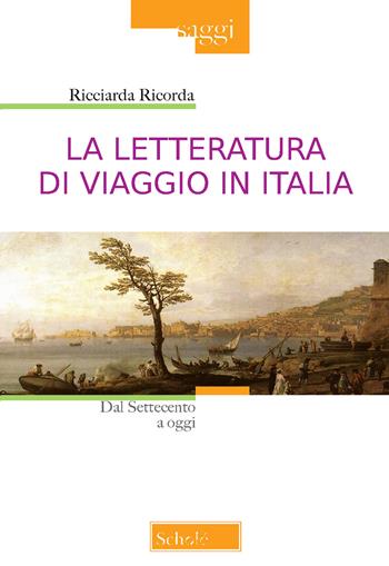 La letteratura di viaggio in Italia. Dal Settecento a oggi - Ricciarda Ricorda - Libro Scholé 2019, Saggi | Libraccio.it