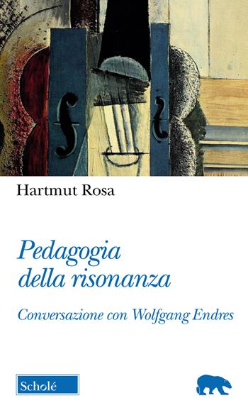 Pedagogia della risonanza. Conversazione con Wolfgang Endres - Rosa Hartmut, Wolfgang - Libro Scholé 2020, Orso blu | Libraccio.it