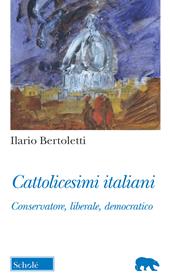 Cattolicesimi italiani. Conservatore, liberale, democratico