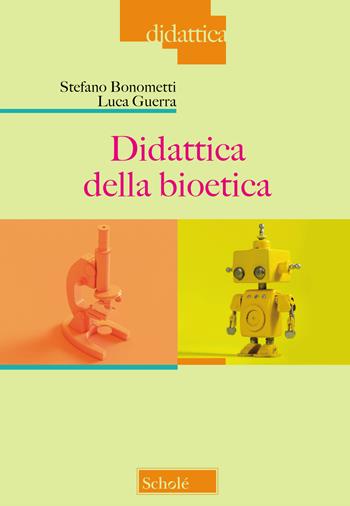 Didattica della bioetica - Stefano Bonometti, Luca Guerra - Libro Scholé 2020, Didattica | Libraccio.it