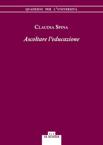 Ascoltare l'educazione - Claudia Spina - Libro Morcelliana 2018, Quaderni per l'università | Libraccio.it