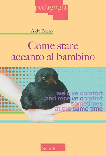 Come stare accanto al bambino - Aldo Basso - Libro Scholé 2019, Pedagogia | Libraccio.it