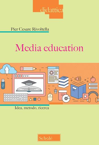 Media education. Idea, metodo, ricerca - Pier Cesare Rivoltella - Libro Scholé 2019, Didattica | Libraccio.it