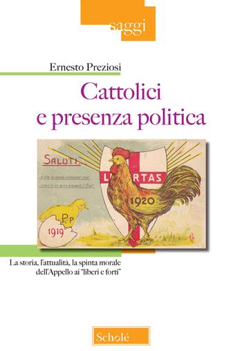 Cattolici e presenza politica. La storia, l’attualità, la spinta morale dell’Appello ai «liberi e forti» - Ernesto Preziosi - Libro Scholé 2020, Saggi | Libraccio.it