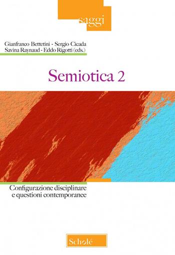 Semiotica. Vol. 2: Configurazione disciplinare e questioni contemporanee  - Libro Scholé 2019, Saggi | Libraccio.it